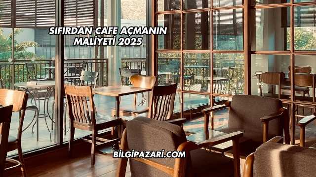 Sıfırdan Cafe Açmanın Maliyeti 2025