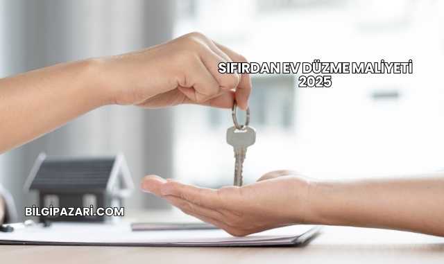 Sıfırdan Ev Düzme Maliyeti 2025