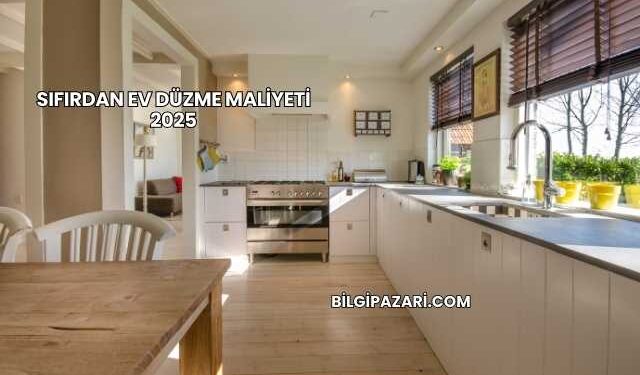 Sıfırdan Ev Düzme Maliyeti 2025
