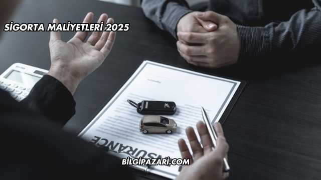 Sigorta Maliyetleri 2025