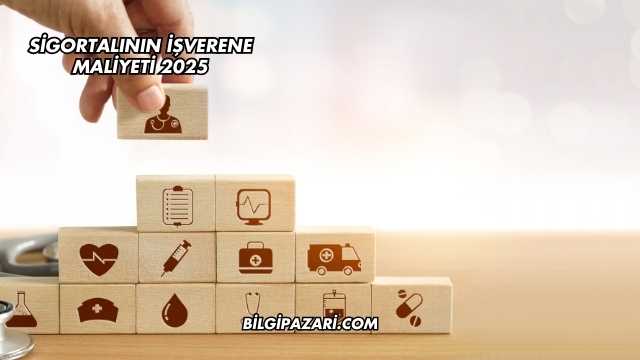 Sigortalının İşverene Maliyeti 2025