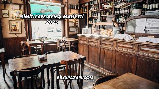 Simit Cafe Açma Maliyeti 2025