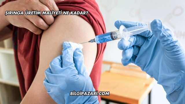 Şırınga Üretim Maliyeti Ne Kadar?