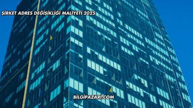 Şirket Adres Değişikliği Maliyeti 2025