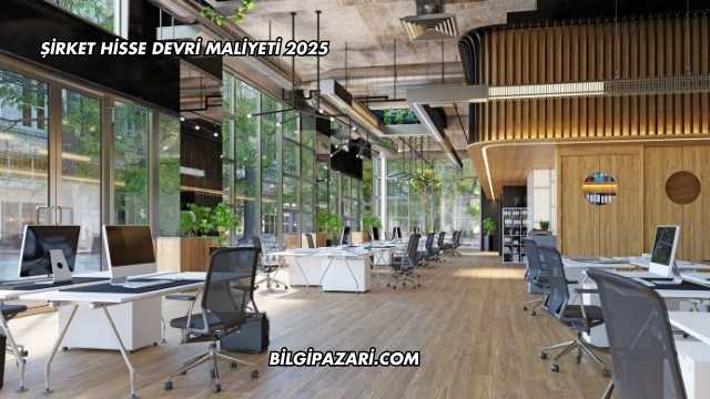 Şirket Hisse Devri Maliyeti 2025