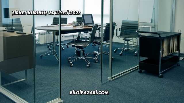 Şirket Kuruluş Maliyeti 2025