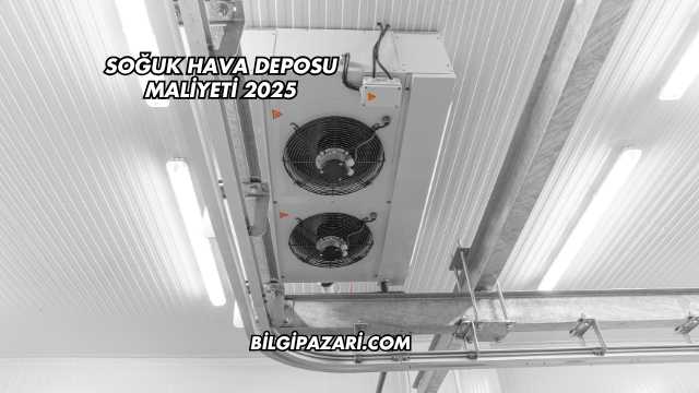 Soğuk Hava Deposu Maliyeti 2025