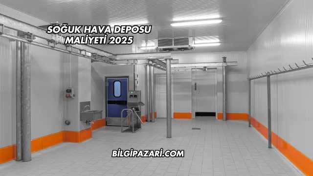 Soğuk Hava Deposu Maliyeti 2025