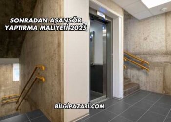 Sonradan Asansör Yaptırma Maliyeti 2025