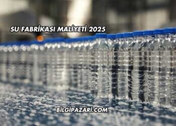 Su Fabrikası Maliyeti 2025
