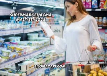 Süpermarket Açma Maliyeti 2025