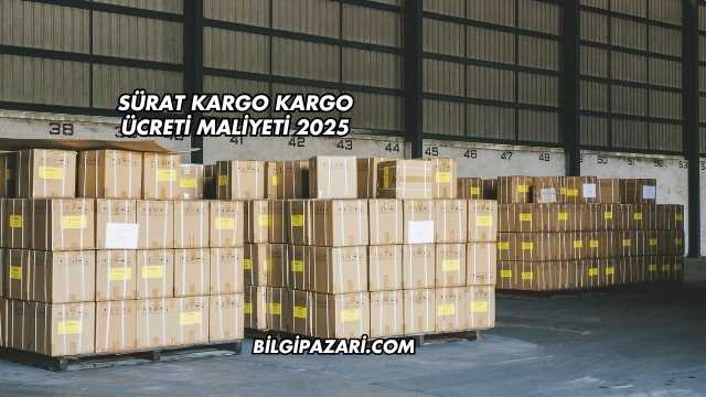 Sürat Kargo Kargo Ücreti Maliyeti 2025