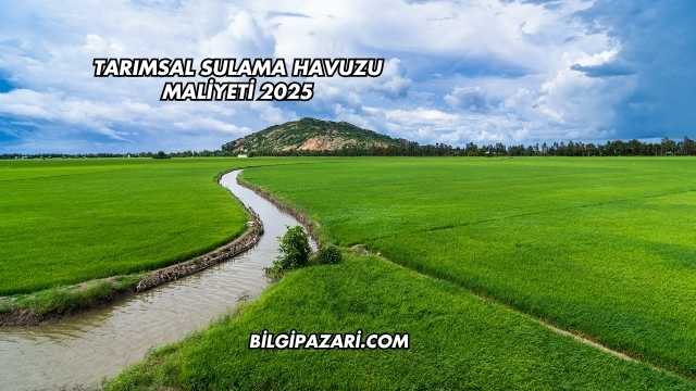 Tarımsal Sulama Havuzu Maliyeti 2025