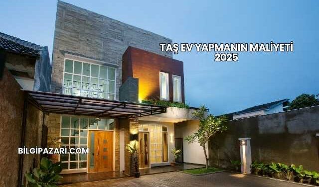 Taş Ev Yapmanın Maliyeti 2025