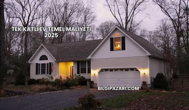 Tek Katlı Ev Temel Maliyeti 2025