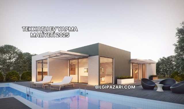Tek Katlı Ev Yapma Maliyeti 2025