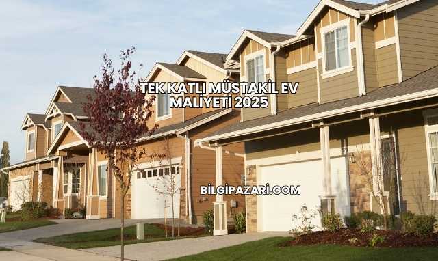 Tek Katlı Müstakil Ev Maliyeti 2025