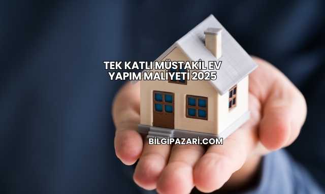 Tek Katlı Müstakil Ev Yapım Maliyeti 2025