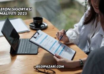 Telefon Sigortası Maliyeti 2025