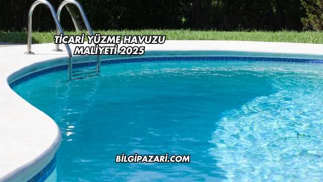 Ticari Yüzme Havuzu Maliyeti 2025