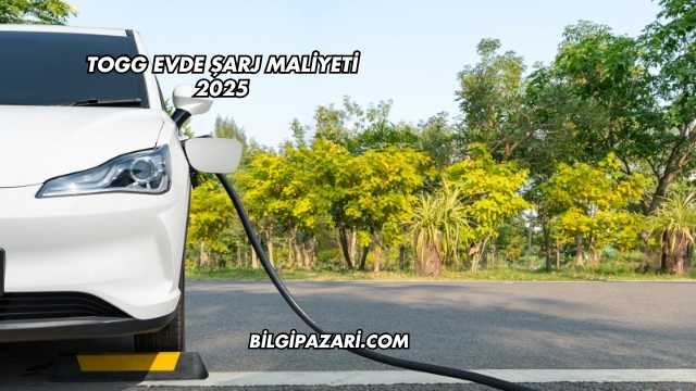 Togg Evde Şarj Maliyeti 2025