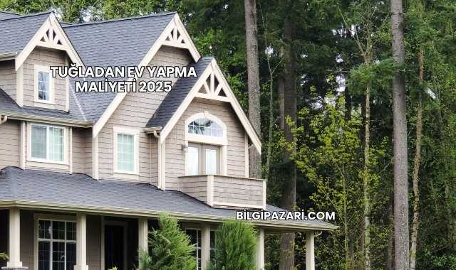 Tuğladan Ev Yapma Maliyeti 2025