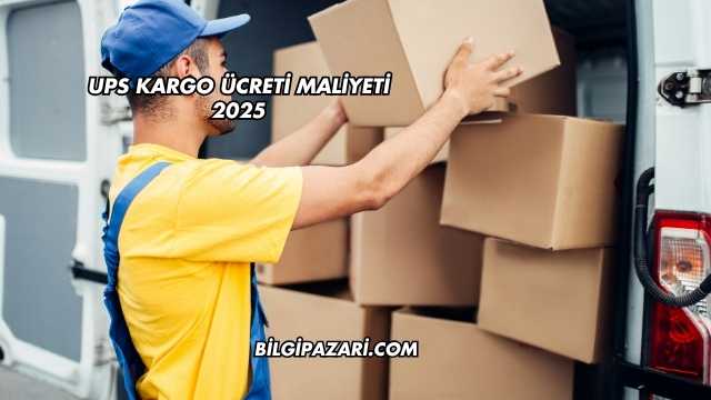 UPS Kargo Ücreti Maliyeti 2025