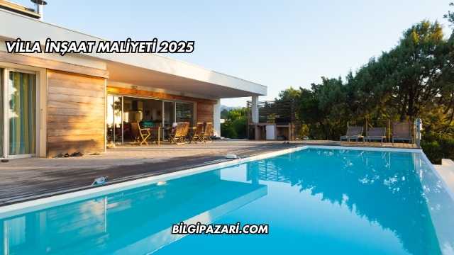 Villa İnşaat Maliyeti 2025