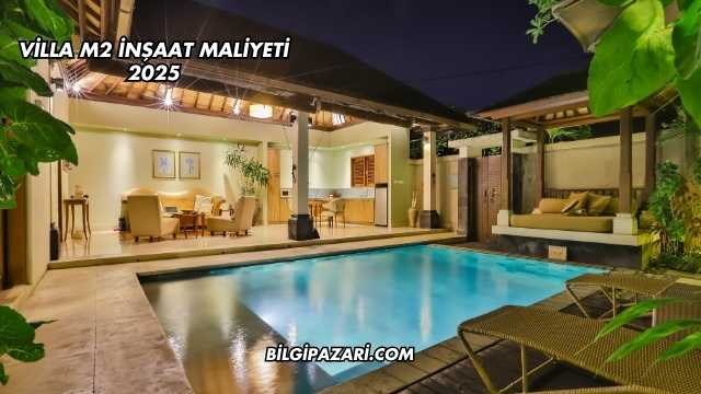 Villa M2 İnşaat Maliyeti 2025