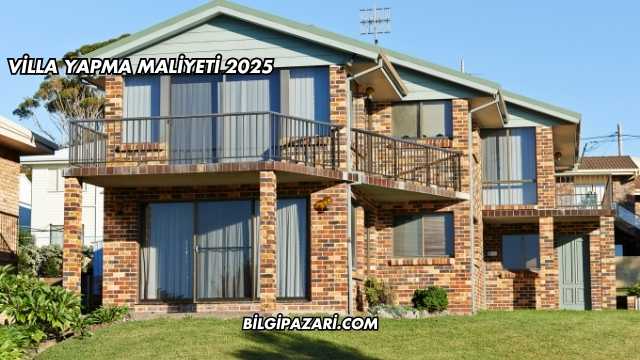 Villa Yapma Maliyeti 2025