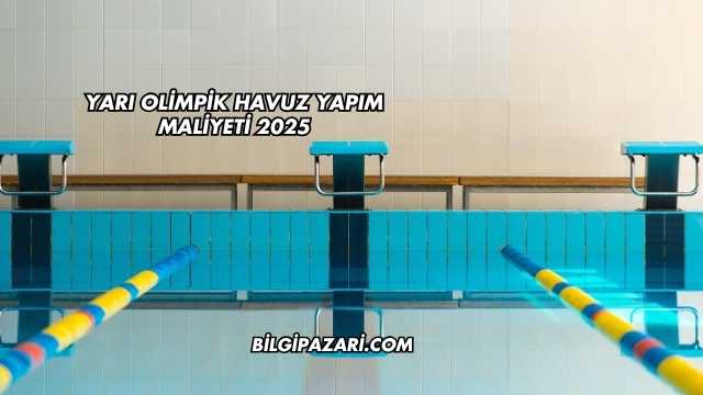 Yarı Olimpik Havuz Yapım Maliyeti 2025