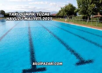Yarı Olimpik Yüzme Havuzu Maliyeti 2025