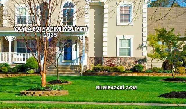 Yayla Evi Yapımı Maliyeti 2025
