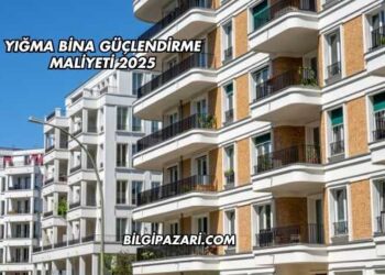 Yığma Bina Güçlendirme Maliyeti 2025