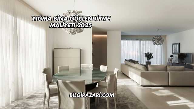 Yığma Bina Güçlendirme Maliyeti 2025