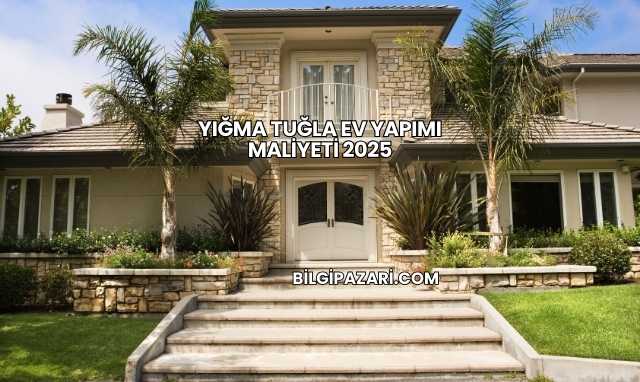 Yığma Tuğla Ev Yapımı Maliyeti 2025