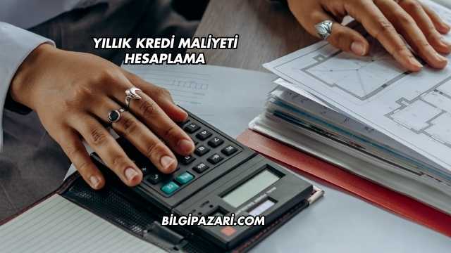 Yıllık Kredi Maliyeti Hesaplama