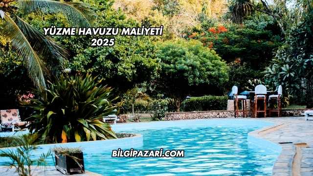 Yüzme Havuzu Maliyeti 2025
