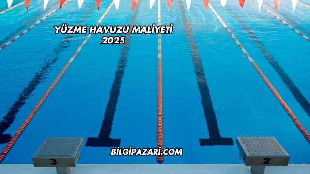 Yüzme Havuzu Maliyeti 2025