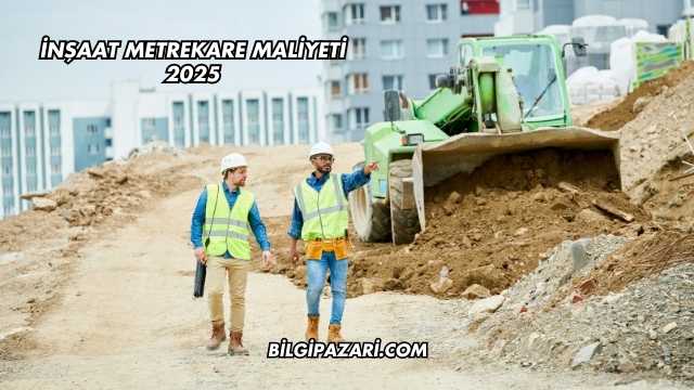 inşaat Metrekare Maliyeti 2025