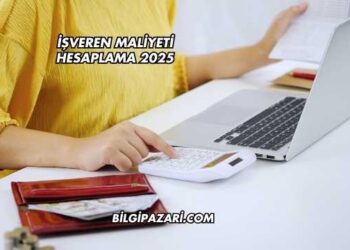 işveren Maliyeti Hesaplama 2025