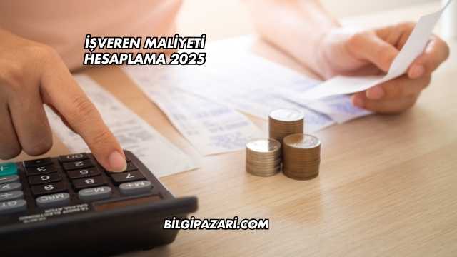 işveren Maliyeti Hesaplama 2025
