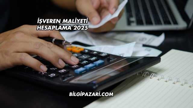 işveren Maliyeti Hesaplama 2025