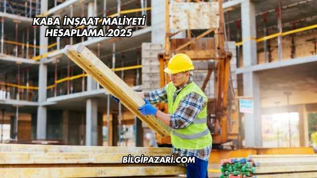 kaba İnşaat Maliyeti Hesaplama 2025