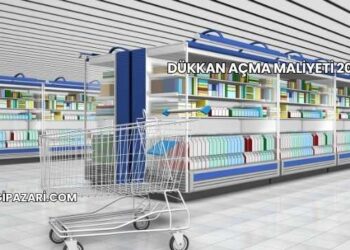 Dükkan Açma Maliyeti 2025