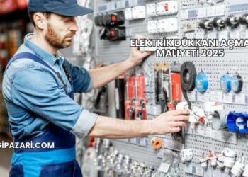 Elektrik Dükkanı Açma Maliyeti 2025