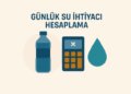 Günlük Su İhtiyacı Hesaplama