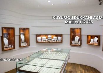 Kuyumcu Dükkanı Açma Maliyeti 2025