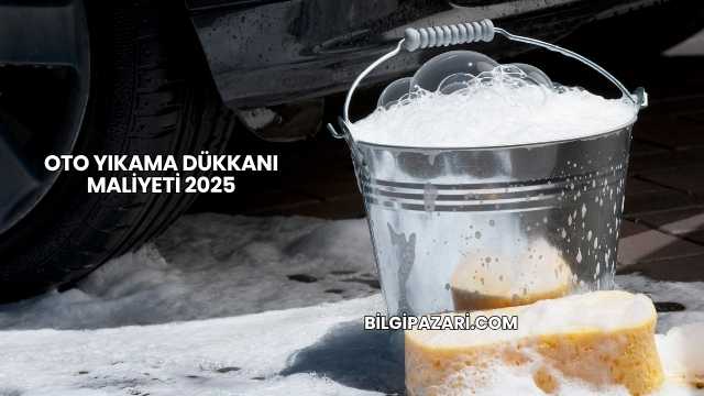 Oto Yıkama Dükkanı Maliyeti 2025