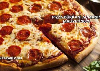 Pizza Dükkanı Açmanın Maliyeti 2025